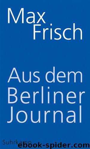 Aus dem Berliner Journal by Frisch Max