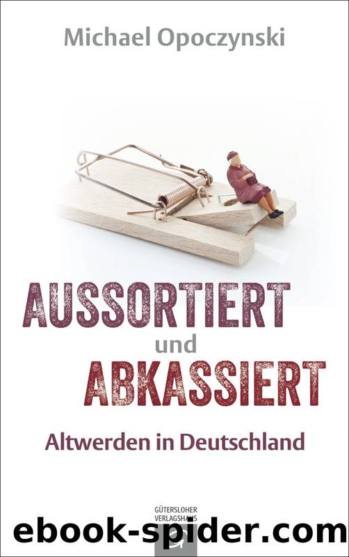 Aussortiert und abkassiert Â· Altwerden in Deutschland by Opoczynski Michael
