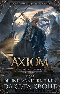Axiom: A Divine Dungeon Series (Artorian's Archives Book 1) by Dennis Vanderkerken & Dakota Krout