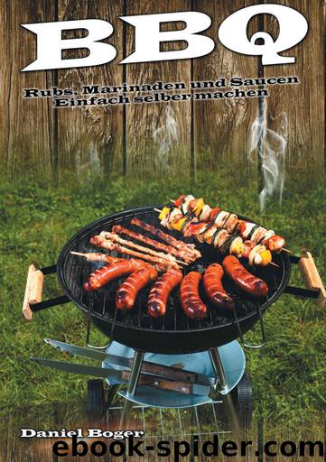 BBQ - Rubs, Marinaden und Saucen: Einfach selber machen (German Edition) by Daniel Boger