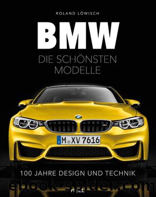 BMW - Die schönsten Modelle: 100 Jahre Design und Technik (German Edition) by Löwisch Roland