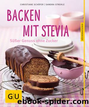 Backen mit Stevia - süßer Genuss ohne Zucker by Gräfe und Unzer
