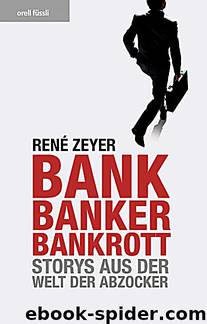 Bank, Banker, Bankrott. Storys aus der Welt der Abzocker by Zeyer René