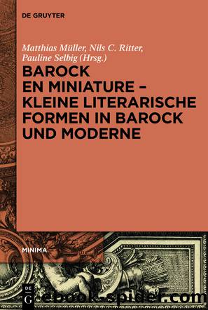 Barock en miniature â Kleine literarische Formen in Barock und Moderne by Matthias Müller Nils C. Ritter Pauline Selbig