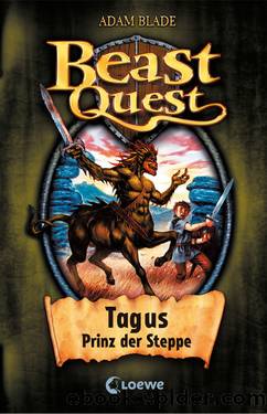 Beast Quest 04 – Tagus, Prinz der Steppe by Adam Blade