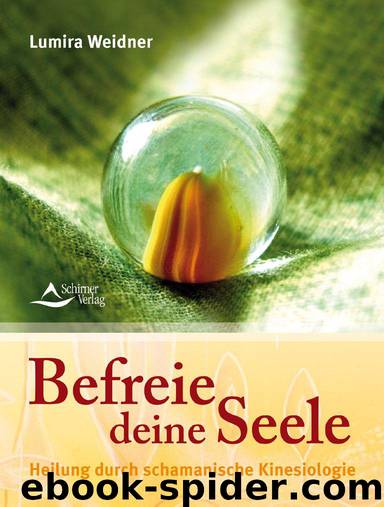 Befreie deine Seele: Heilung durch schamanische Kinesiologie (German Edition) by Lumira Weidner