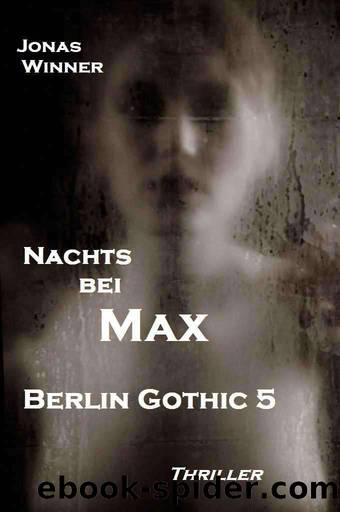 Berlin Gothic 5: Nachts Bei Max by Jonas Winner