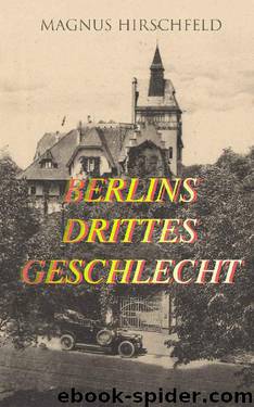 Berlins drittes Geschlecht · Das homosexuelle Leben um das Jahr 1900 by Hirschfeld Magnus