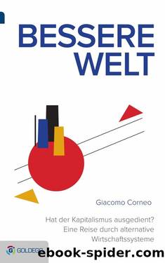 Bessere Welt: Hat der Kapitalismus ausgedient? Eine Reise durch alternative Wirtschaftssysteme (German Edition) by Corneo Giacomo