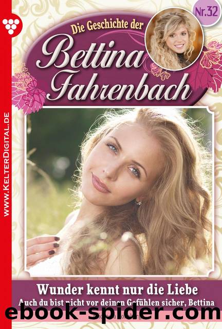 Bettina Fahrenbach 32 - Wunder kennt nur die Liebe by Michaela Dornberg