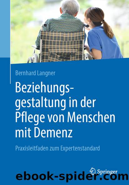 Beziehungsgestaltung in der Pflege von Menschen mit Demenz by Bernhard Langner