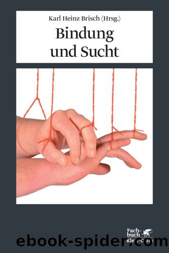 Bindung und Sucht by Brisch Karl Heinz