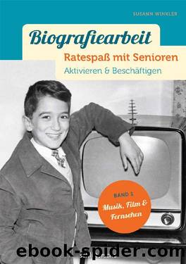 Biografiearbeit - Ratespaß mit Senioren: Aktivieren & Beschäftigen. Band 1: Musik, Film & Fernsehen (German Edition) by Susann Winkler