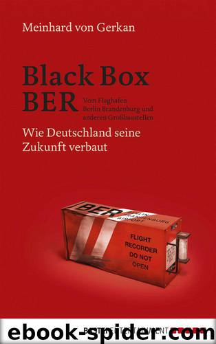 Black Box BER: Vom Flughafen Berlin Brandenburg und anderen Großbaustellen. Wie Deutschland seine Zukunft verbaut (German Edition) by Gerkan Meinhard von