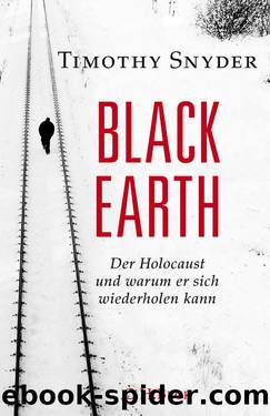 Black Earth: Der Holocaust und warum er sich wiederholen kann by Timothy Snyder