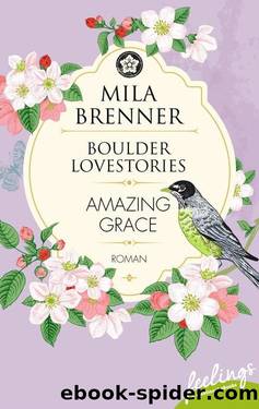 Boulder Lovestories: Amazing Grace  Roman by Mila Brenner