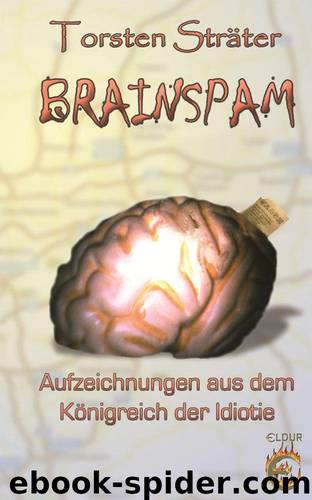 Brainspam: Aufzeichnungen aus dem Königreich der Idiotie by Torsten Sträter