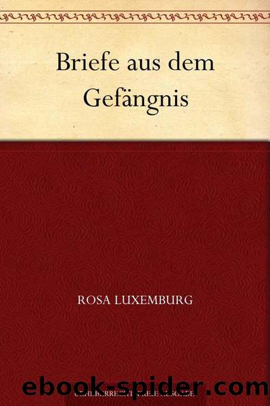 Briefe aus dem GefÃ¤ngnis (German Edition) by Luxemburg Rosa