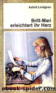 Britt-Mari erleichtert ihr Herz by Lindgren Astrid