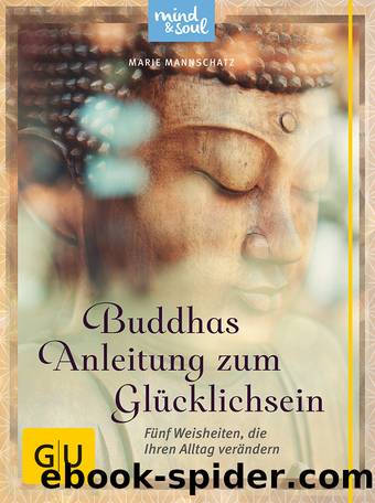 Buddhas Anleitung zum Glücklichsein by Marie Mannschatz