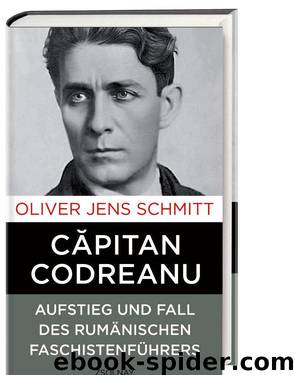 Căpitan Codreanu by Oliver Jens Schmitt