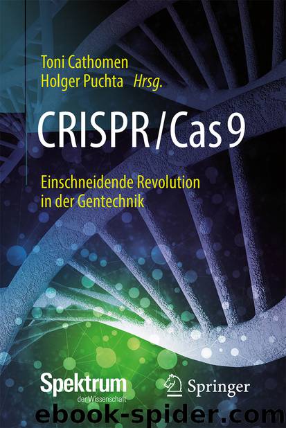 CRISPRCas9 – Einschneidende Revolution in der Gentechnik by Toni Cathomen & Holger Puchta