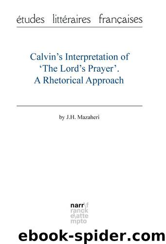 Calvin’s Interpretation of ‘The Lord’s Prayer'. A Rhetorical Approach by J.H. Mazaheri