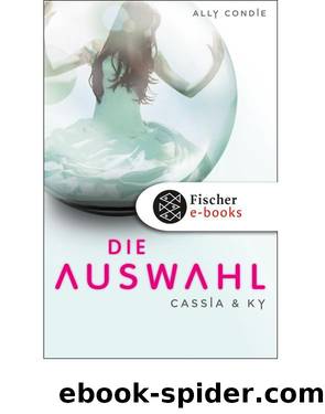 Cassia & Ky Bd. 1 - Die Auswahl by Ally Condie