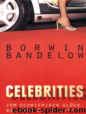 Celebrities: Vom Schwierigen Glück, Berühmt Zu Sein by Bandelow Borwin