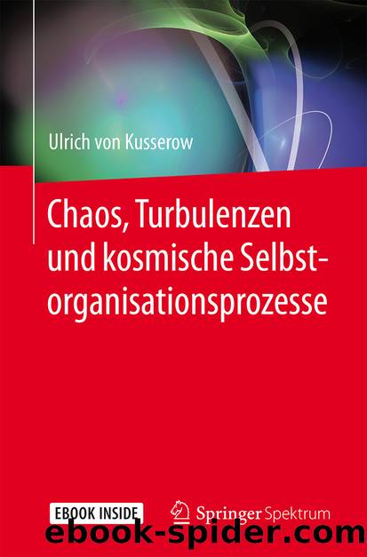 Chaos, Turbulenzen und kosmische Selbstorganisationsprozesse by Ulrich von Kusserow