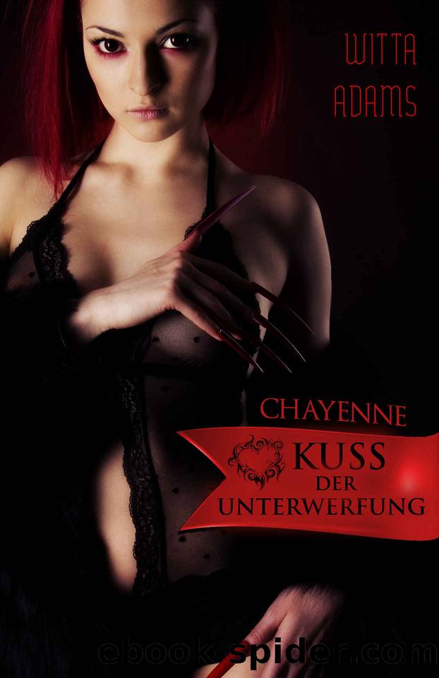 Chayenne - Kuss der Unterwerfung (German Edition) by Witta Adams