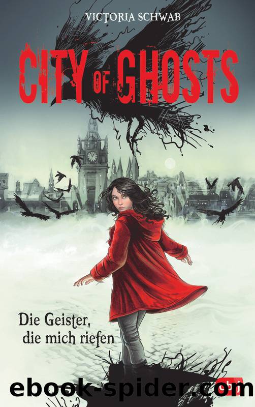 City of Ghosts--Die Geister, die mich riefen by Victoria Schwab