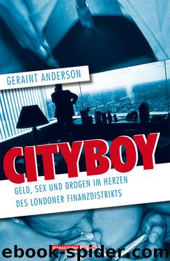 Cityboy - Geld Sex und Drogen im Herzen des Londoner Finanzdistrikts by Geraint Anderson