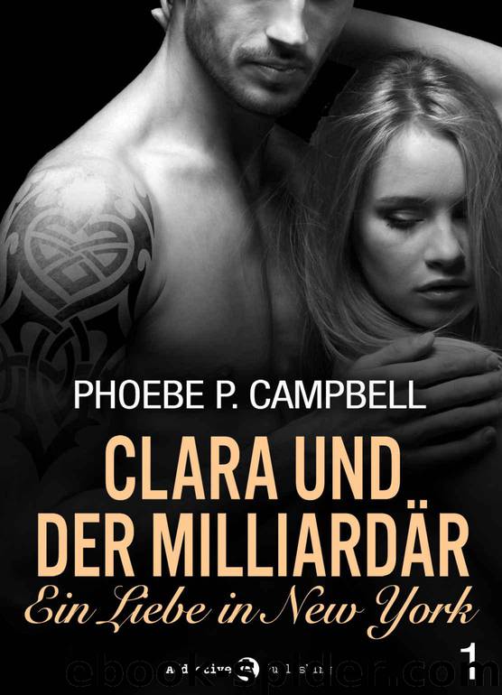 Clara und der Milliardär - Eine Liebe in New York, 1 (German Edition) by Phoebe P. Campbell