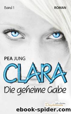 Clara: Die geheime Gabe - Band 1 (German Edition) by Pea Jung