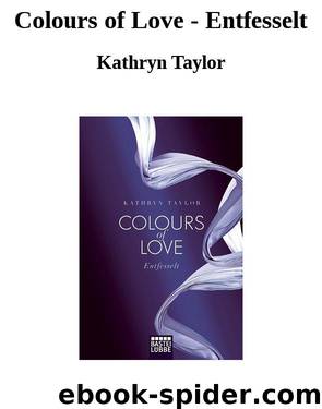 Colours of Love - Entfesselt by Kathryn Taylor