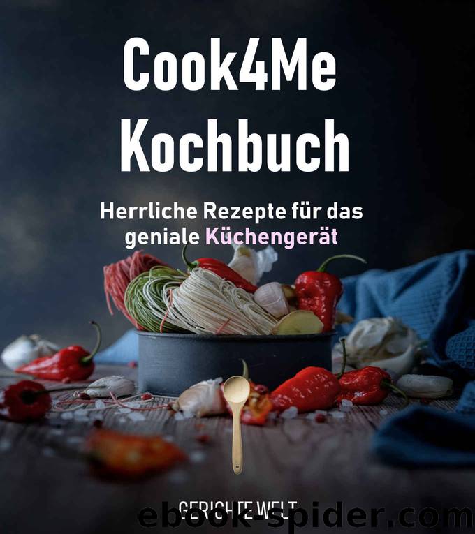 Cook4Me Kochbuch: Herrliche Rezepte für das geniale Küchengerät (German Edition) by Gerichte Welt