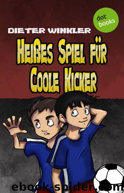 Coole Kicker - 06 - Heißes Spiel für Coole Kicker by Dieter Winkler