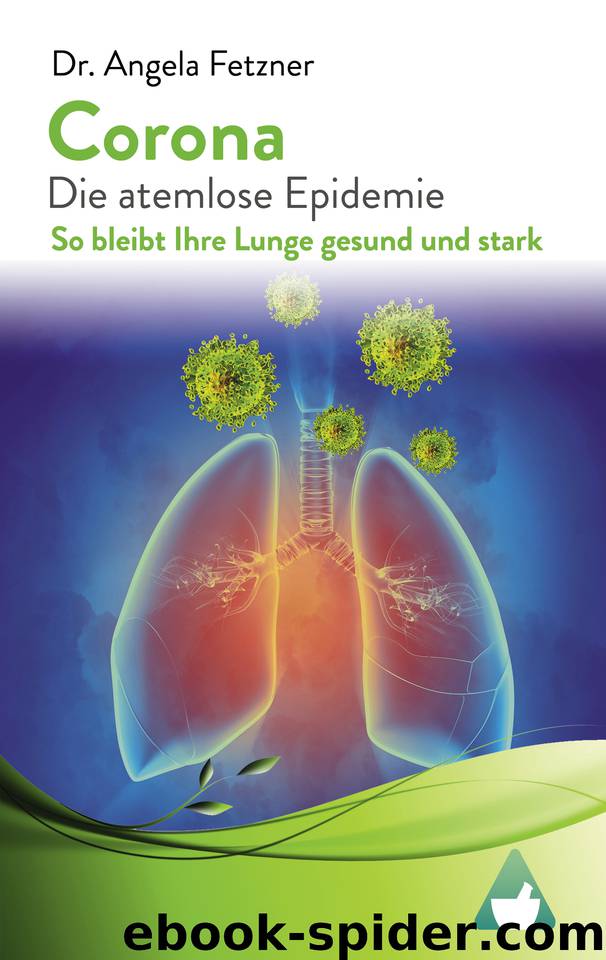 Corona Die atemlose Epidemie: So bleibt Ihre Lunge gesund und stark (German Edition) by Fetzner Dr. Angela
