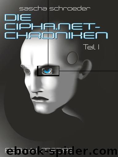 DIE CIPHA.NET-CHRONIKEN I (German Edition) by Sascha Schroeder