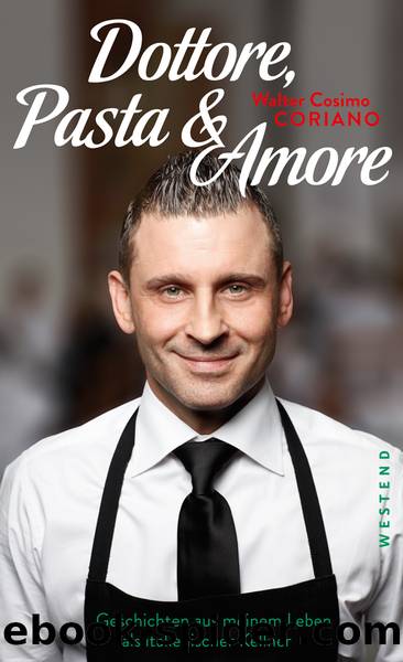DOTTORE, PASTA & AMORE: Geschichten aus meinem Leben als italienischer Kellner by WALTER COSIMO CORIANO