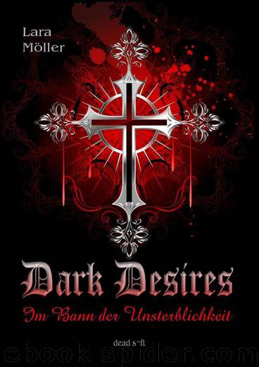 Dark Desires: Im Bann der Unsterblichkeit by Lara Möller