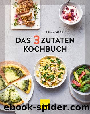 Das 3-Zutaten-Kochbuch by Toby Amidor