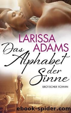 Das Alphabet der Sinne. Erotischer Roman. by Larissa Adams
