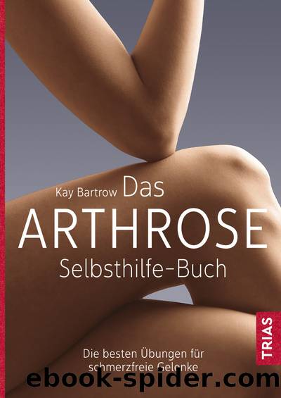 Das Arthrose-Selbsthilfe-Buch by Kay Bartrow