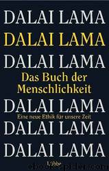 Das Buch Der Menschlichkeit: Die Neue Ethik Für Unsere Zeit by Dalai Lama
