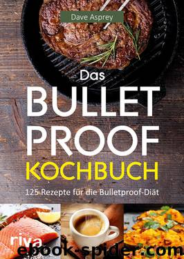 Das Bulletproof Kochbuch by Asprey Dave