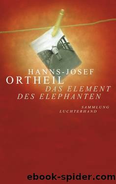 Das Element des Elephanten by Ortheil Hanns-Josef