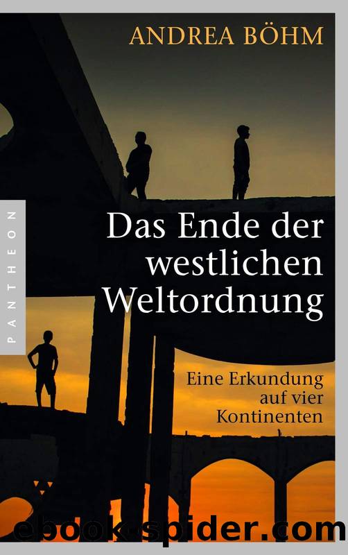 Das Ende der westlichen Weltordnung: Eine Erkundung auf vier Kontinenten (German Edition) by Andrea Böhm