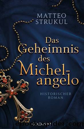 Das Geheimnis des Michelangelo: Historischer Roman (German Edition) by Strukul Matteo